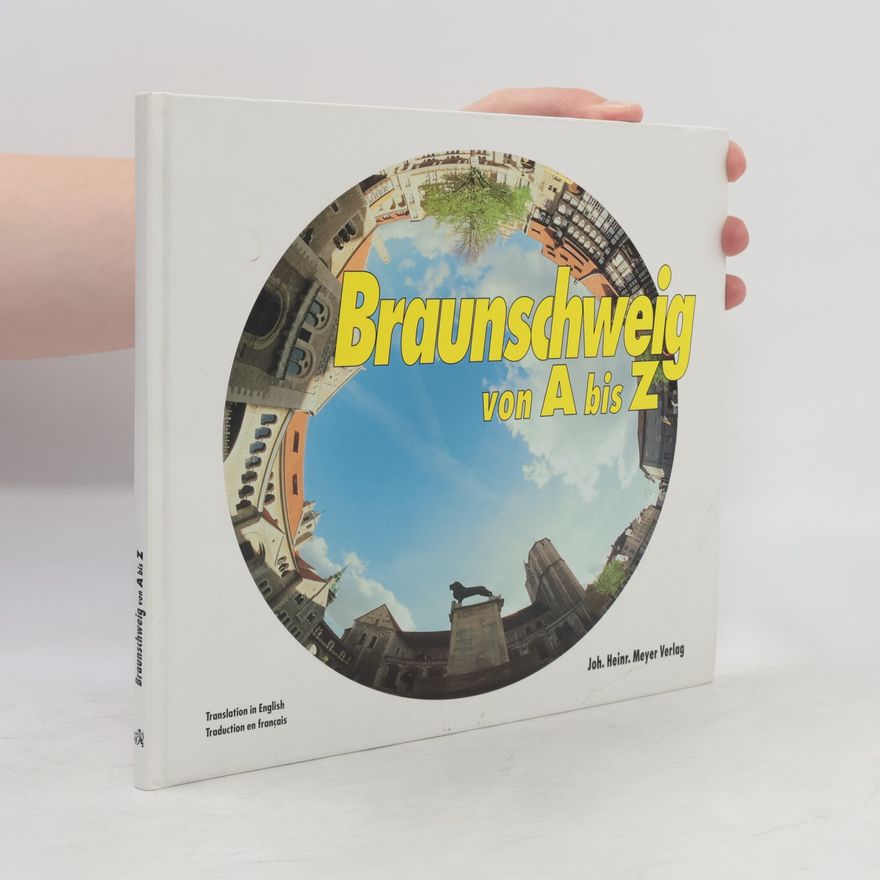 Ernst Johann Braunschweig von A bis Z