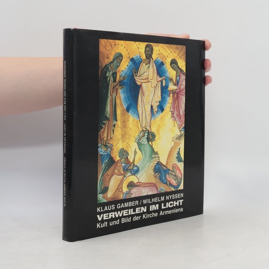 Klaus Gamber Verweilen im Licht: Kult und Bild der Kirche Armeniens