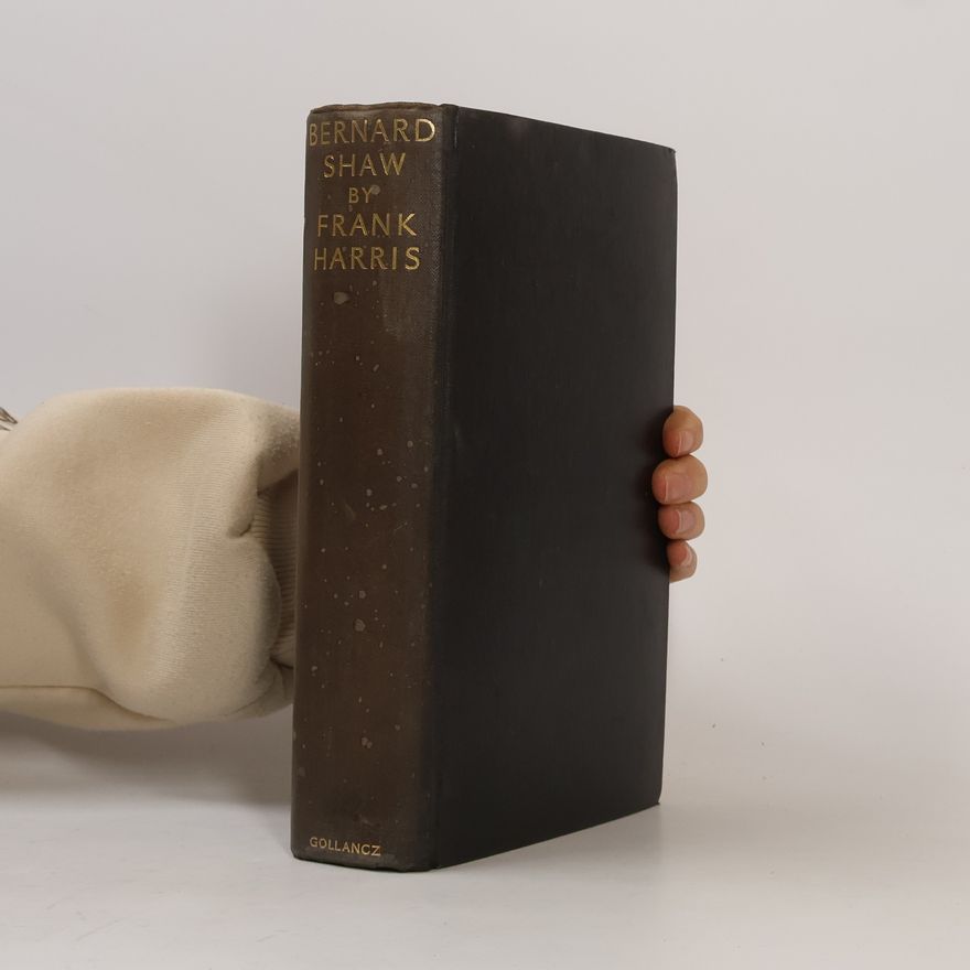 Frank Harris Bernard Shaw: An Unauthorized Biography