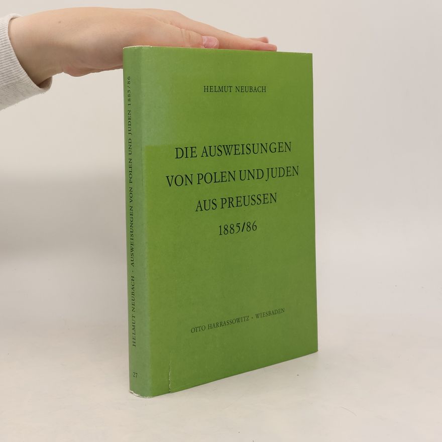 Helmut Neubach Die Ausweisungen von Polen und Juden aus Preussen 1885/86