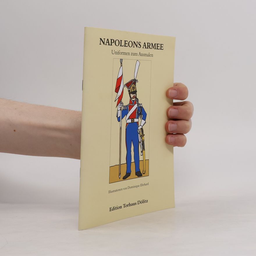 Dominique Ehrhard Napoleons Armee – Uniformen zum Ausmalen