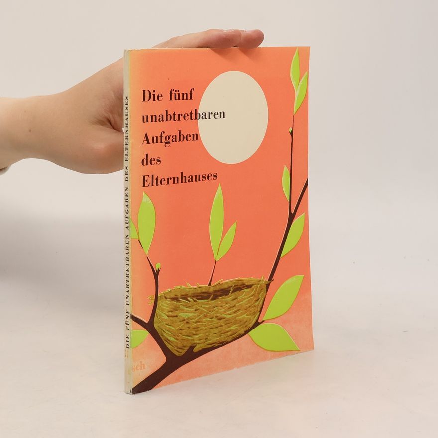 Wolfgang Metzger Die fünf unabtretbaren Aufgaben des Elternhauses