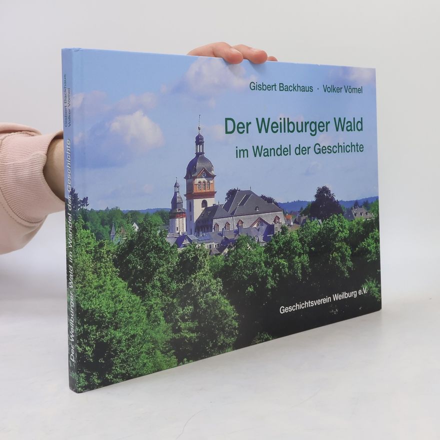 Gisbert Backhaus Der Weilburger Wald im Wandel der Geschichte