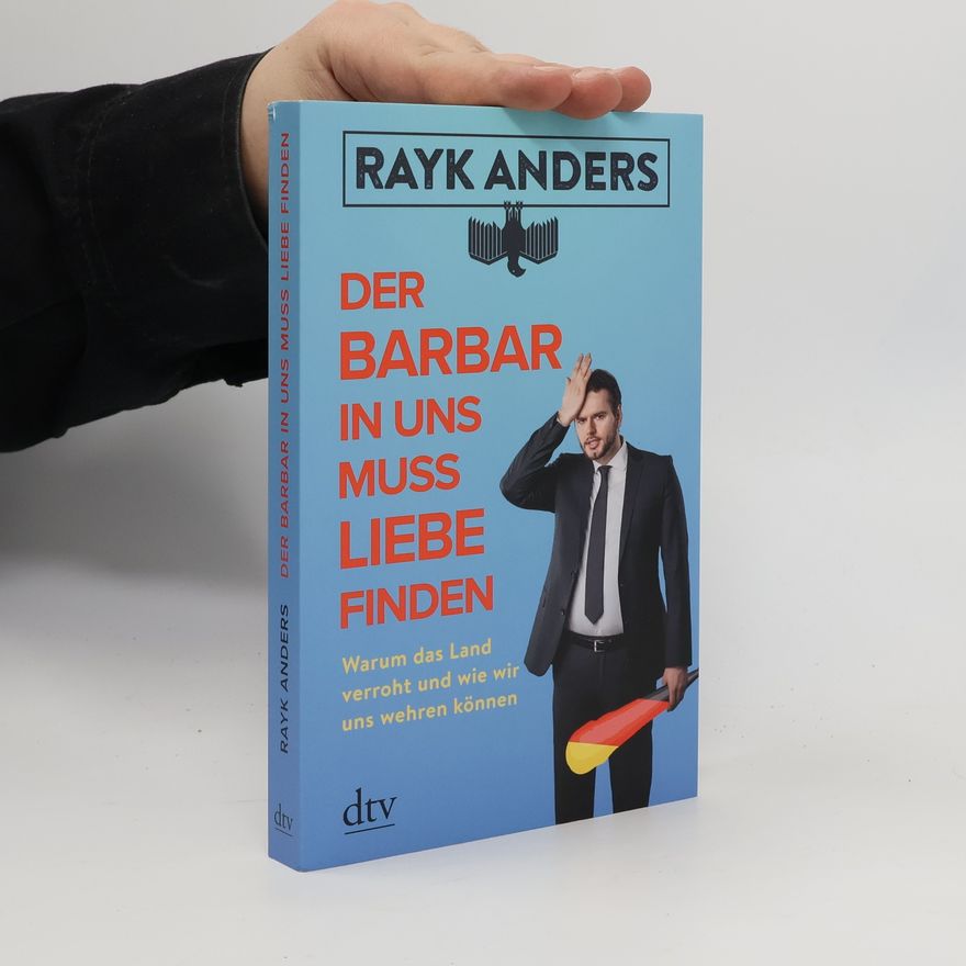 Rayk Anders Der Barbar in uns muss Liebe finden
