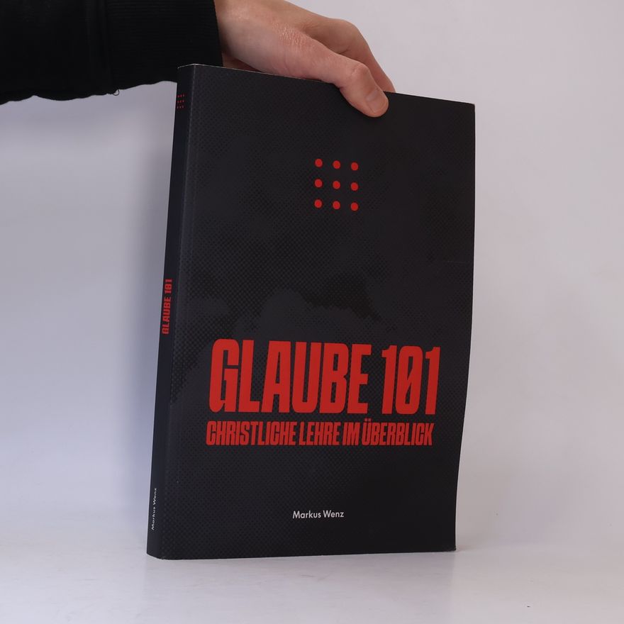 Markus Wenz Glaube 101 – Christliche Lehre im Überblick
