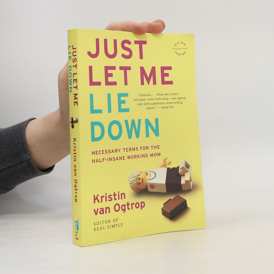 Kristin van Ogtrop Just Let Me Lie Down