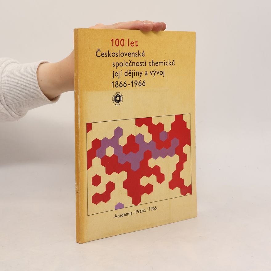 Oldřich Hanč 100 let Československé společnosti chemické, její dějiny a vývoj 1866-1966