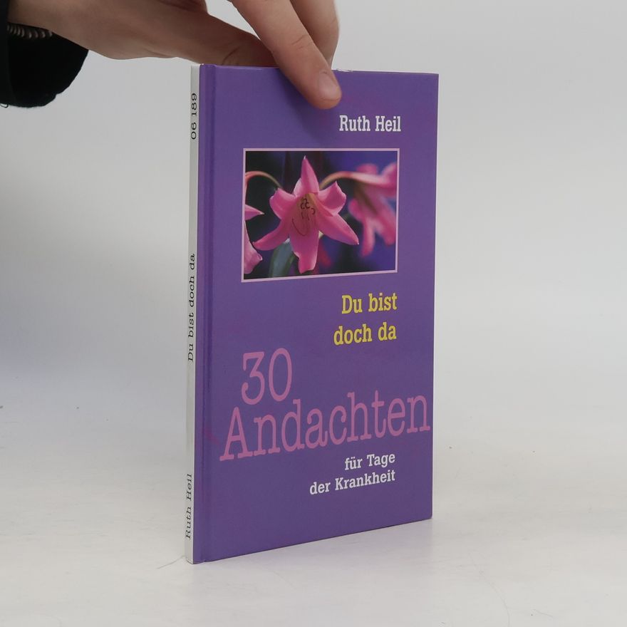 Ruth Heil Du bist doch da: 30 Andachten für Tage der Krankheit