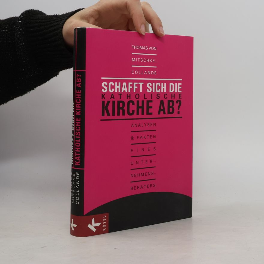 Thomas von Mitschke-Collande Schafft sich die katholische Kirche ab?