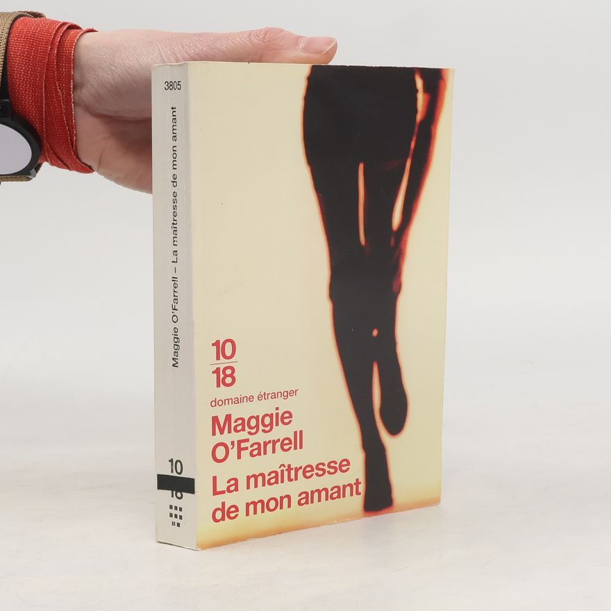 Maggie O. Farrell La maîtresse de mon amant