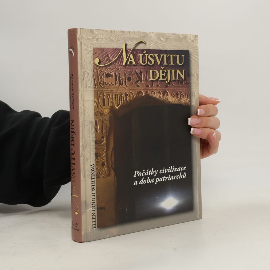 Ellen Gould Harmon White Na úsvitu dějin. Počátky civilizace a doba patriarchů