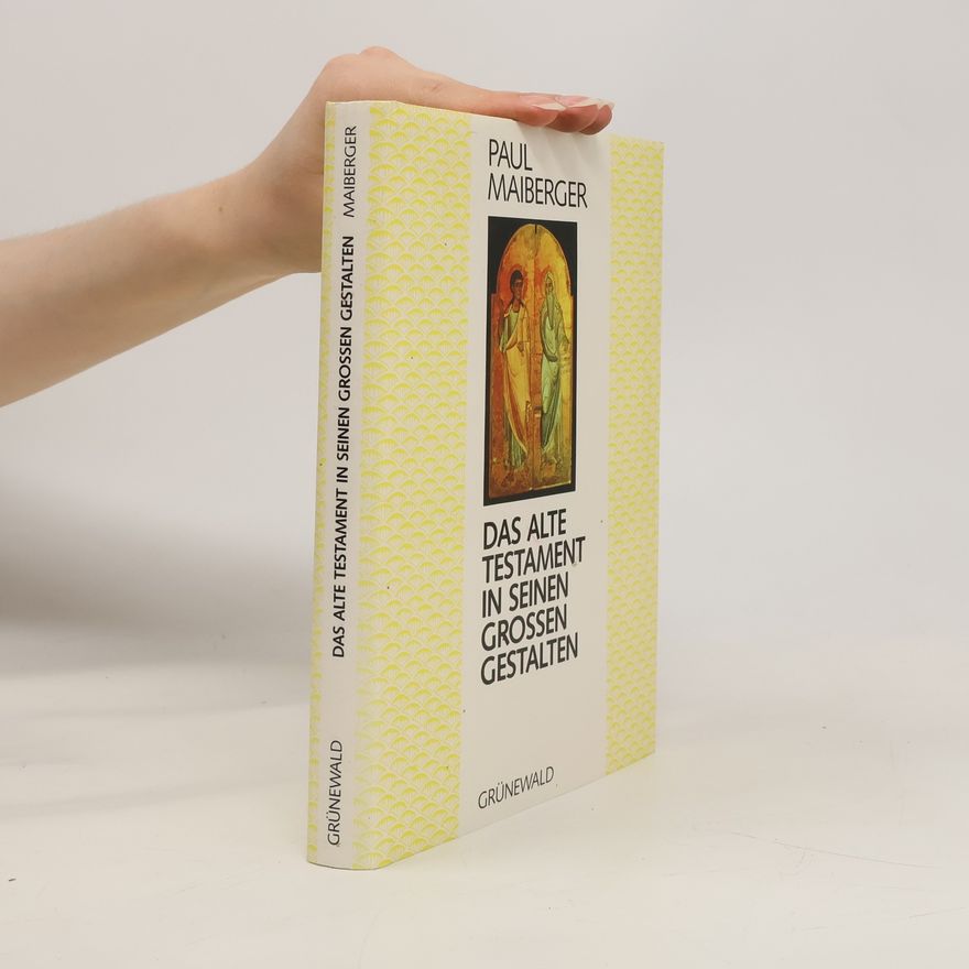 Paul Maiberger Das Alte Testament in seinen grossen Gestalten