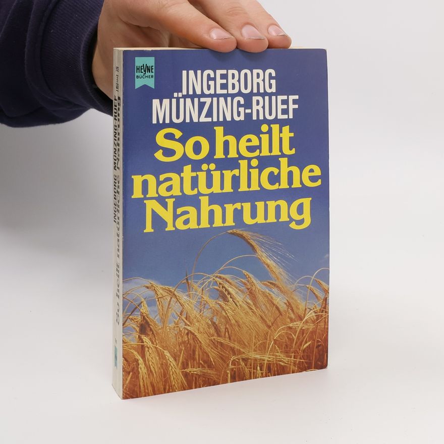 Ingeborg Münzing-Ruef So heilt natürliche Nahrung