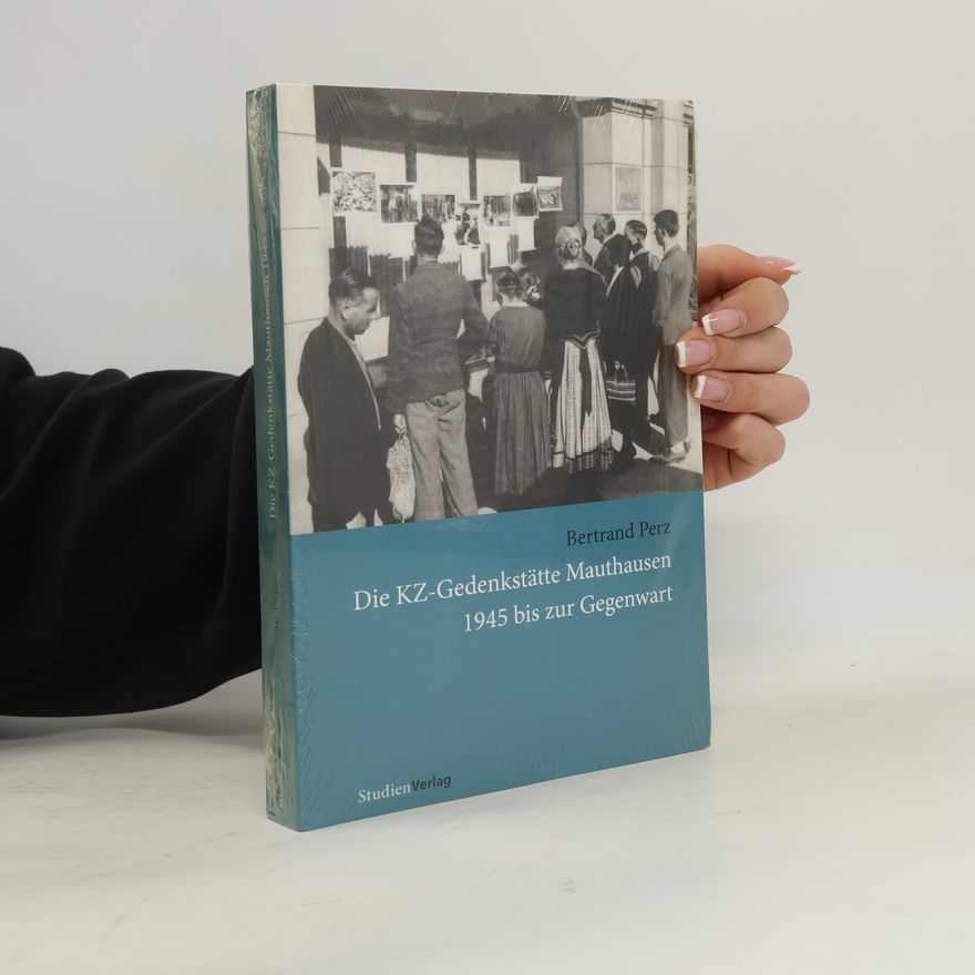Bertrand Perz Die KZ-Gedenkstätte Mauthausen