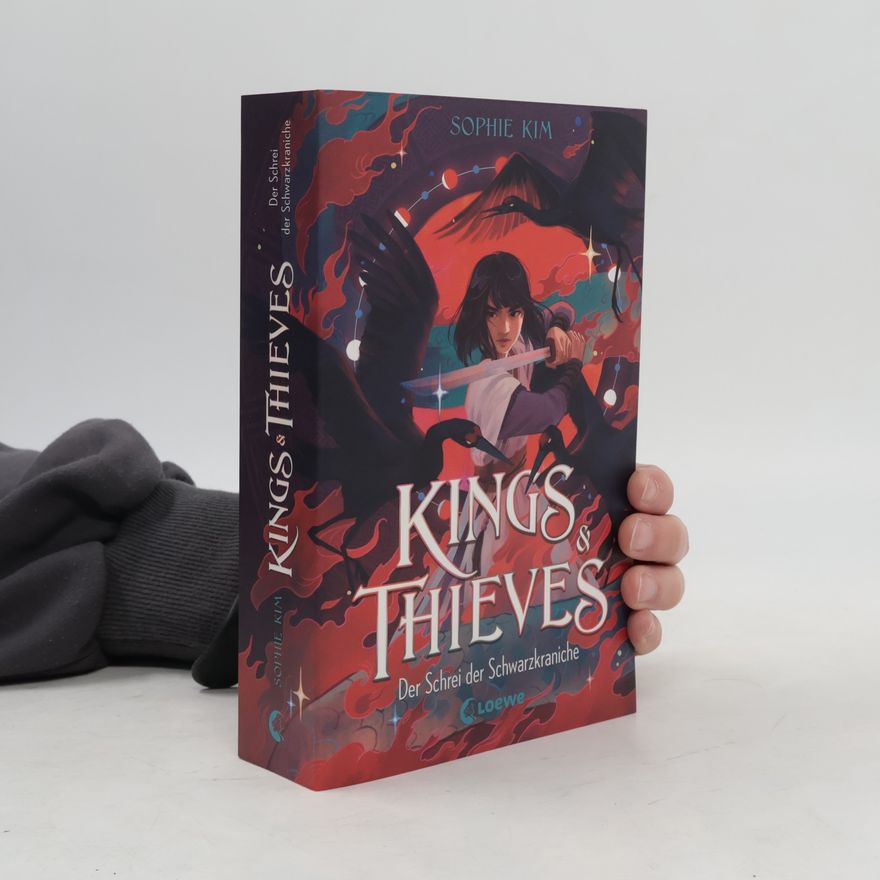 Sophie Kim Kings & Thieves (Band 2) - Der Schrei der Schwarzkraniche