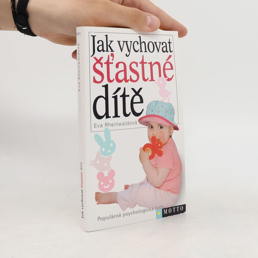 Eva Rheinwaldová Jak vychovat šťastné dítě