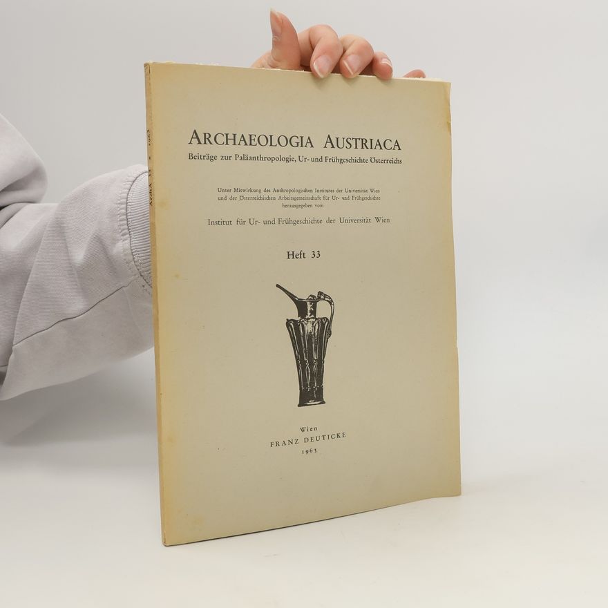 Autorenkollektiv ARCHAEOLOGIA AUSTRIACA Beiträge zur Paläanthropologie, Ur- und Frühgeschichte Österreichs 33