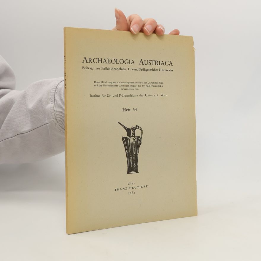 Autorenkollektiv ARCHAEOLOGIA AUSTRIACA Beiträge zur Paläanthropologie, Ur- und Frühgeschichte Österreichs 34