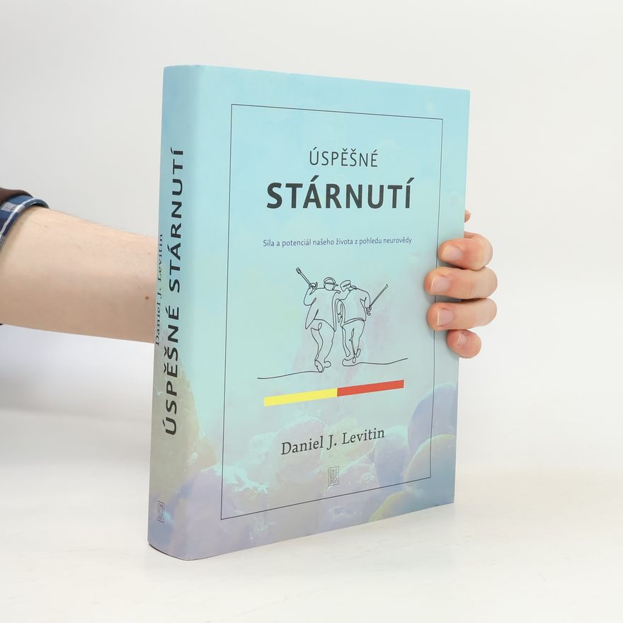 Jan Lorenz Úspěšné stárnutí: Síla a potenciál našeho života z pohledu neurovědy