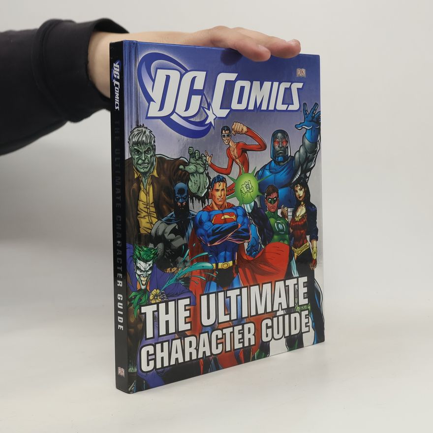 Kolektiv autorů DC Comics: The Ultimate Character Guide