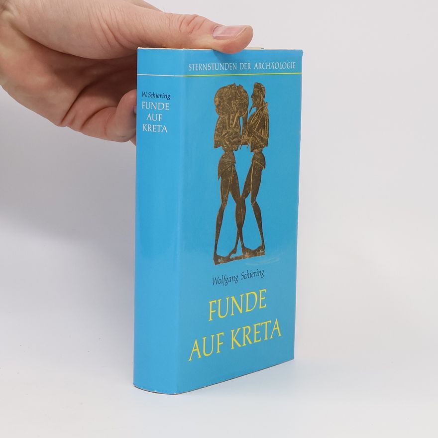Wolfgang Schiering Sternstunden der Archäologie: Funde auf Kreta
