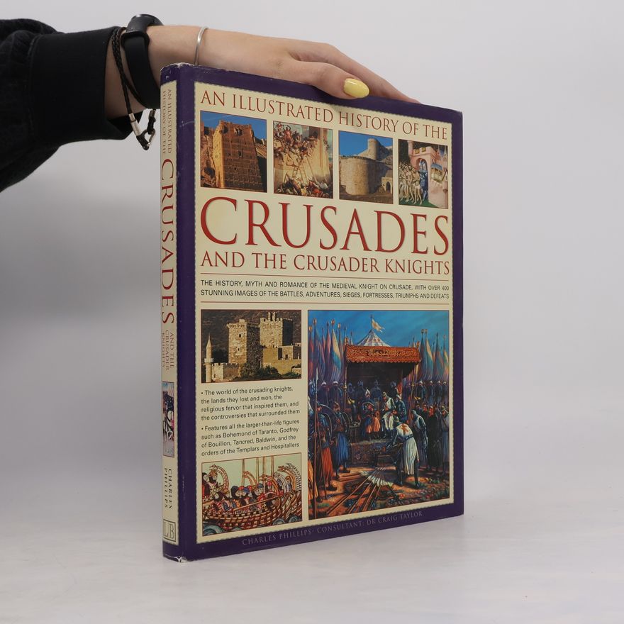 Charles Phillips Illustrated History of the Crusades and Crusader Knights
