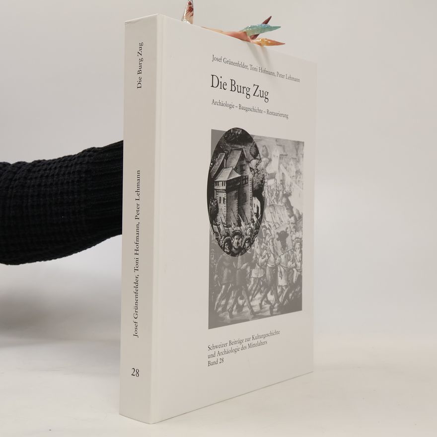 Toni Hofmann Schweizer Beiträge zur Kulturgeschichte und Archäologie des Mittelalters - 28: Die Burg Zug