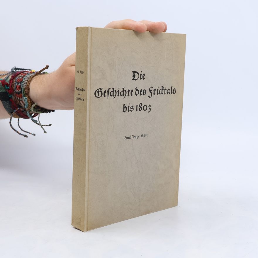 Emil Jegge Die Geschichte des Fricktals bis 1803