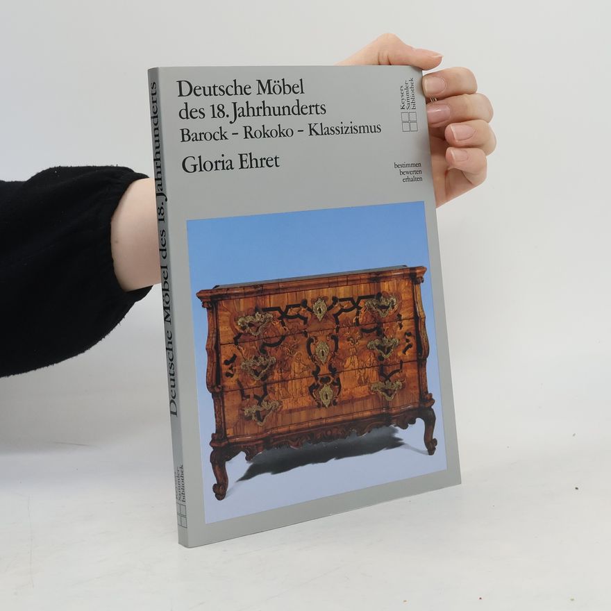 Gloria Ehret Deutsche Möbel des 18. Jahrhunderts