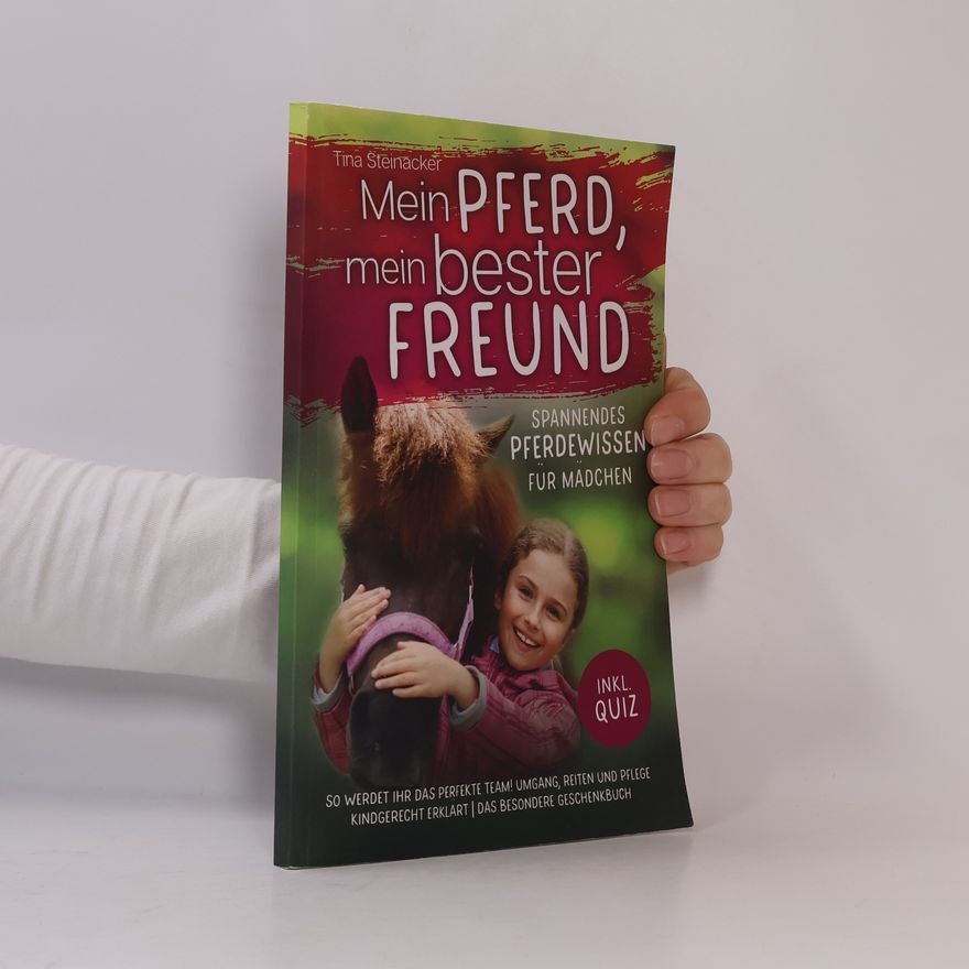 Tina Steinacker Mein Pferd, mein bester Freund - Spannendes Pferdewissen für Mädchen