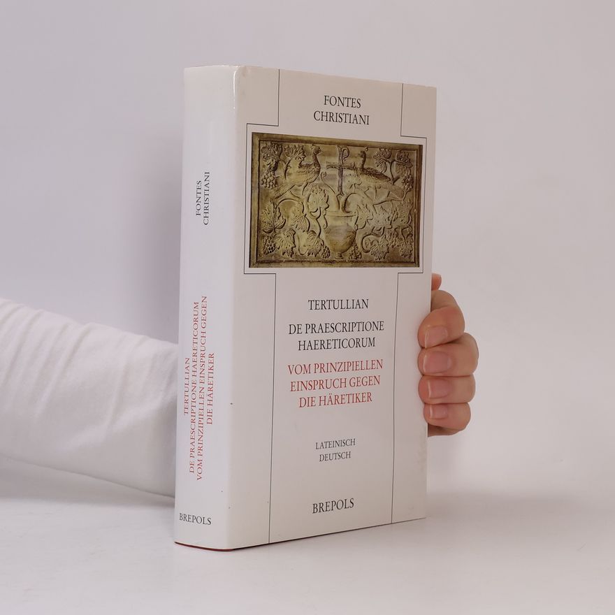 Dietrich Schleyer Fontes Christiani: De Praescriptione Haereticorum - Vom prinzipiellen Einspruch gegen die Häretiker - Lateinisch Deutsch