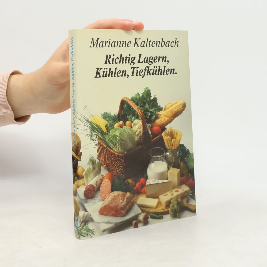 Marianne Kaltenbach Richtig Lagern, Kühlen, Tiefkühlen