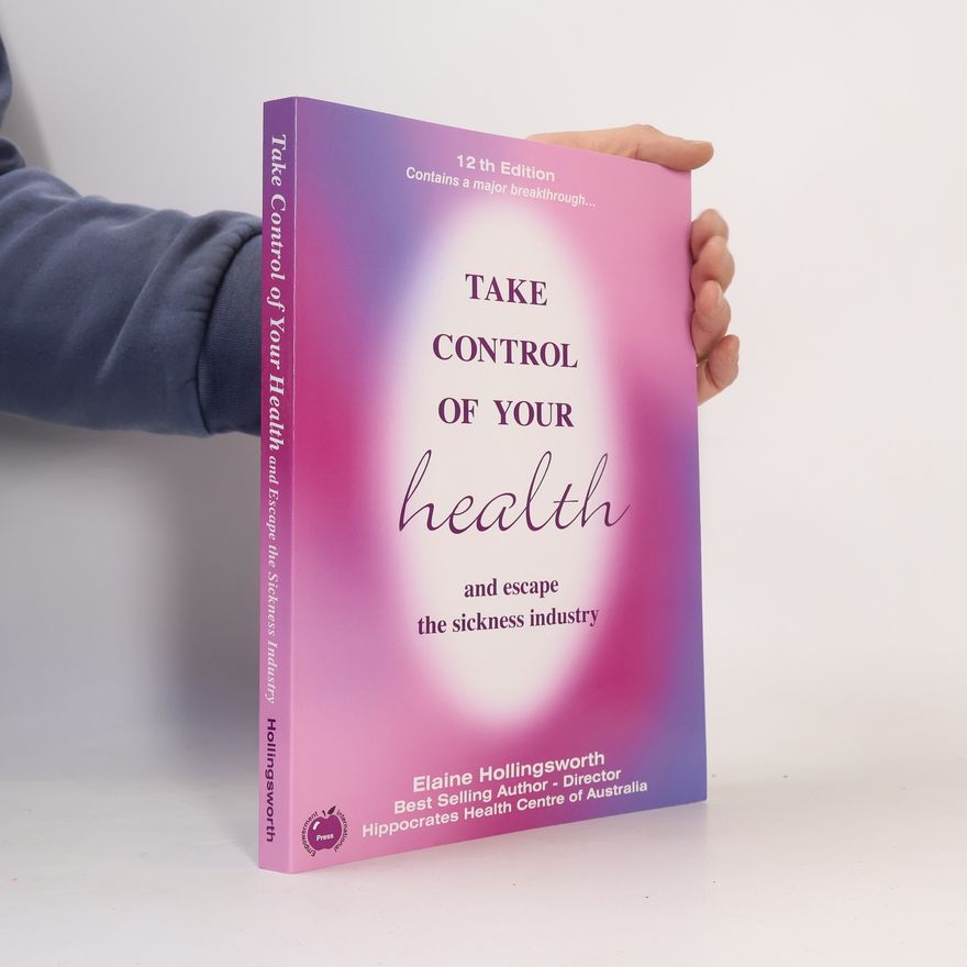 Elaine Hollingsworth Take Control of Your Health and Escape the Sickness Industry