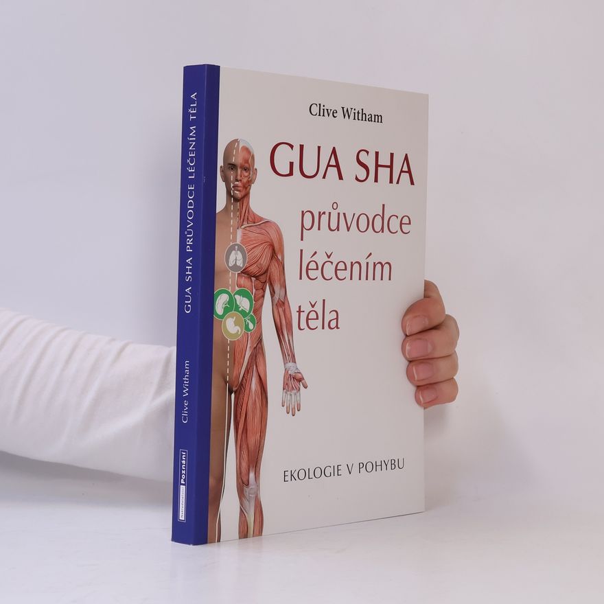 Clive Witham Gua sha: průvodce léčením těla, ekologie v pohybu