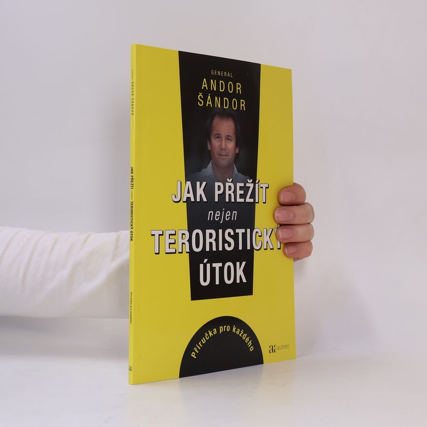 Andor Šándor Jak přežít nejen teroristický útok: Příručka pro každého