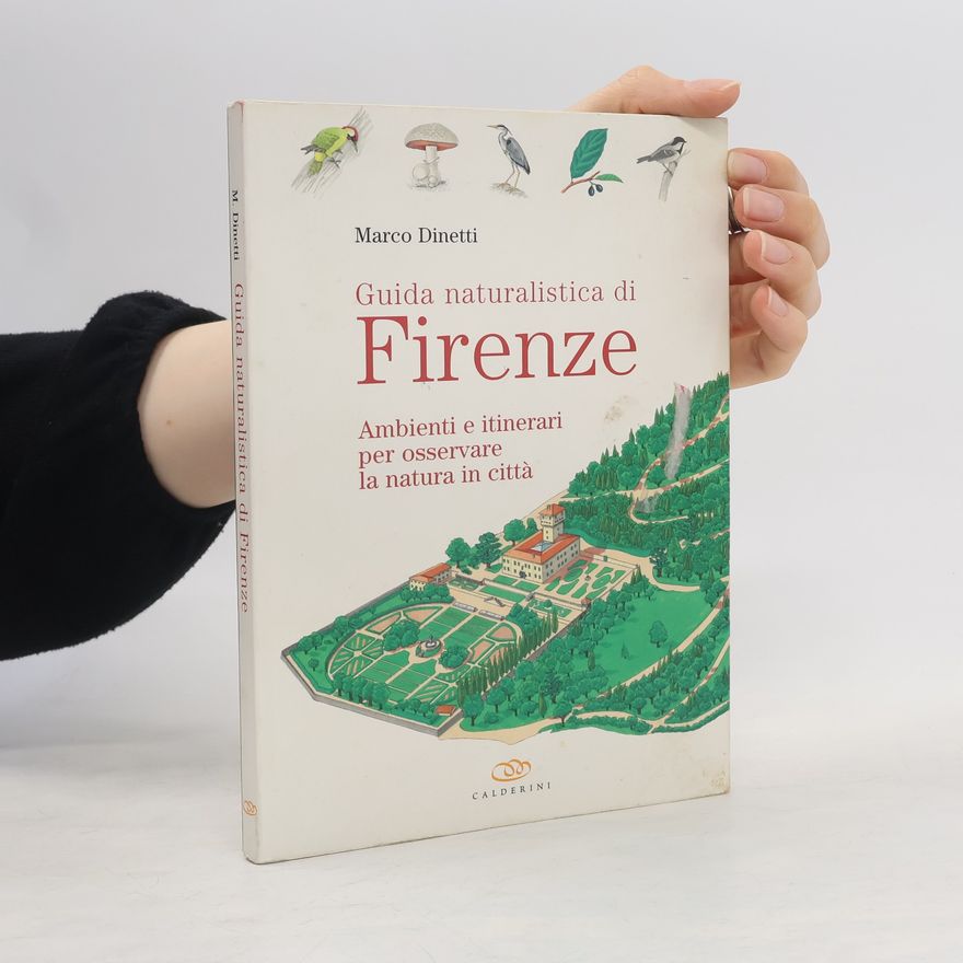 Marco Dinetti Guida naturalistica di Firenze. Ambienti e itinerari per osservare la natura in cittá