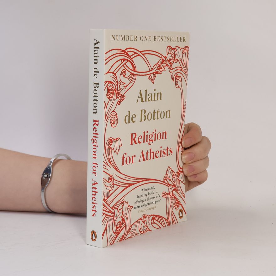 Alain de Botton Religion for atheists : a non-believer's guide to the uses of religion
