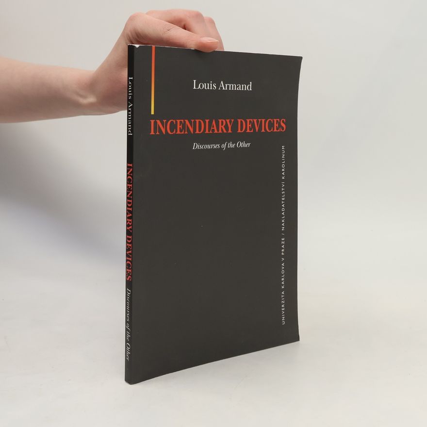 Louis Armand Incendiary Devices. Discourses of the Other