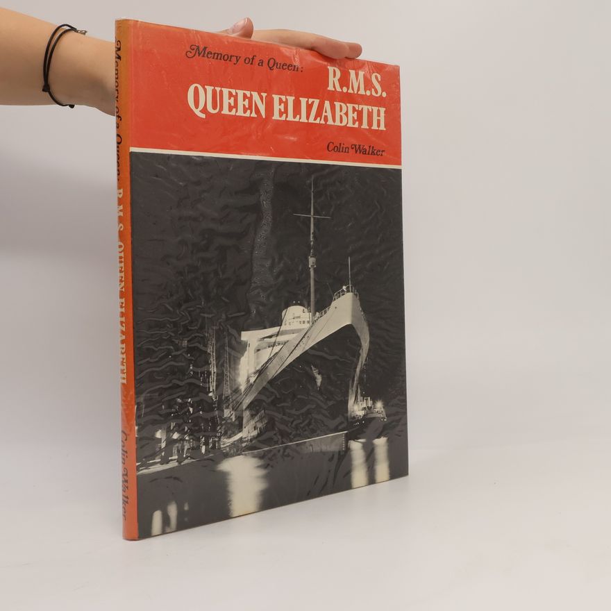 Colin Walker Memory of a Queen: R. M. S. Queen Elizabeth