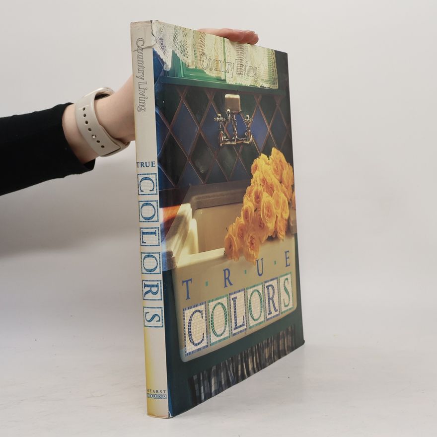 The Editors of Country Living Gardener Country Living True Colors