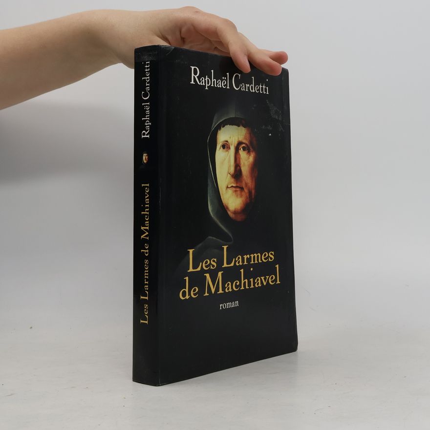 Raphaël Cardetti Les larmes de Machiavel