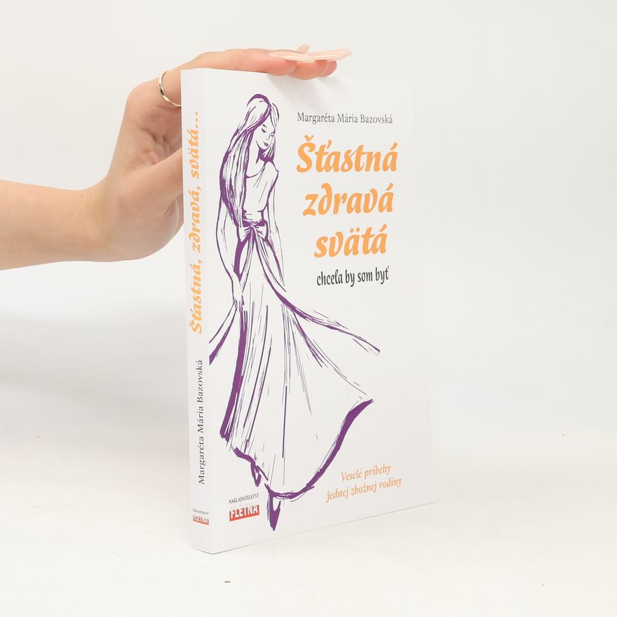 Margaréta Mária Bazovská Šťastná, zdravá, svätá chcela by som byť