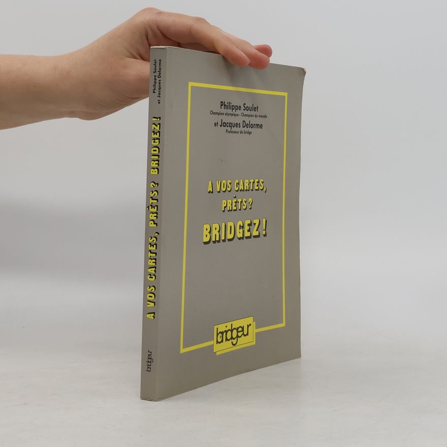Philippe Soulet A vos cartes, prêts? Bridgez!