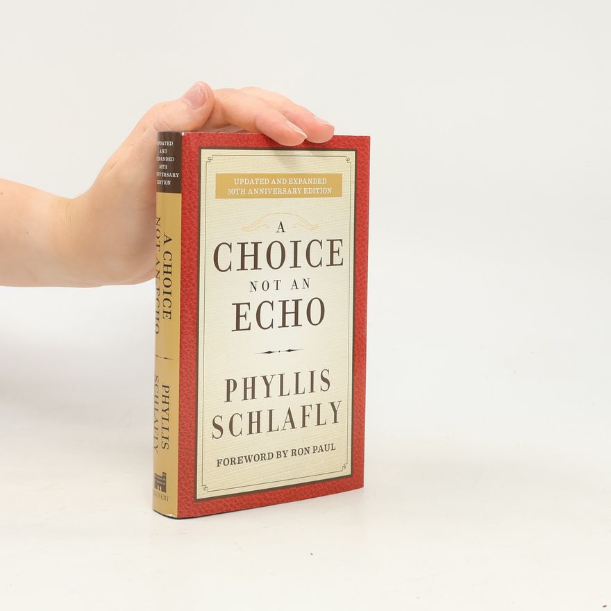 Phyllis Schlafly A Choice Not an Echo