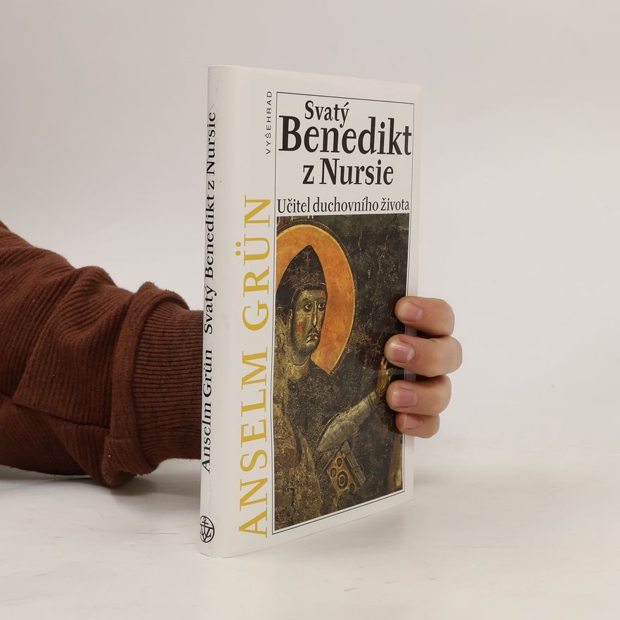 Anselm Grün Svatý Benedikt z Nursie. Učitel duchovního života