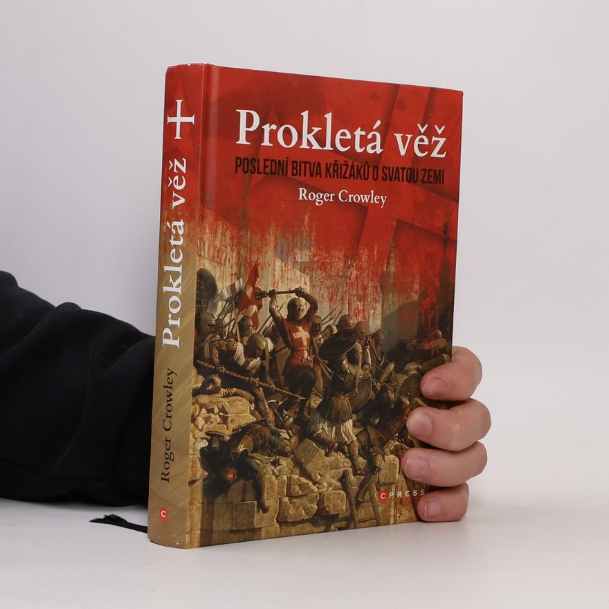 Roger Crowley Prokletá věž: Poslední bitva křižáků o Svatou zemi