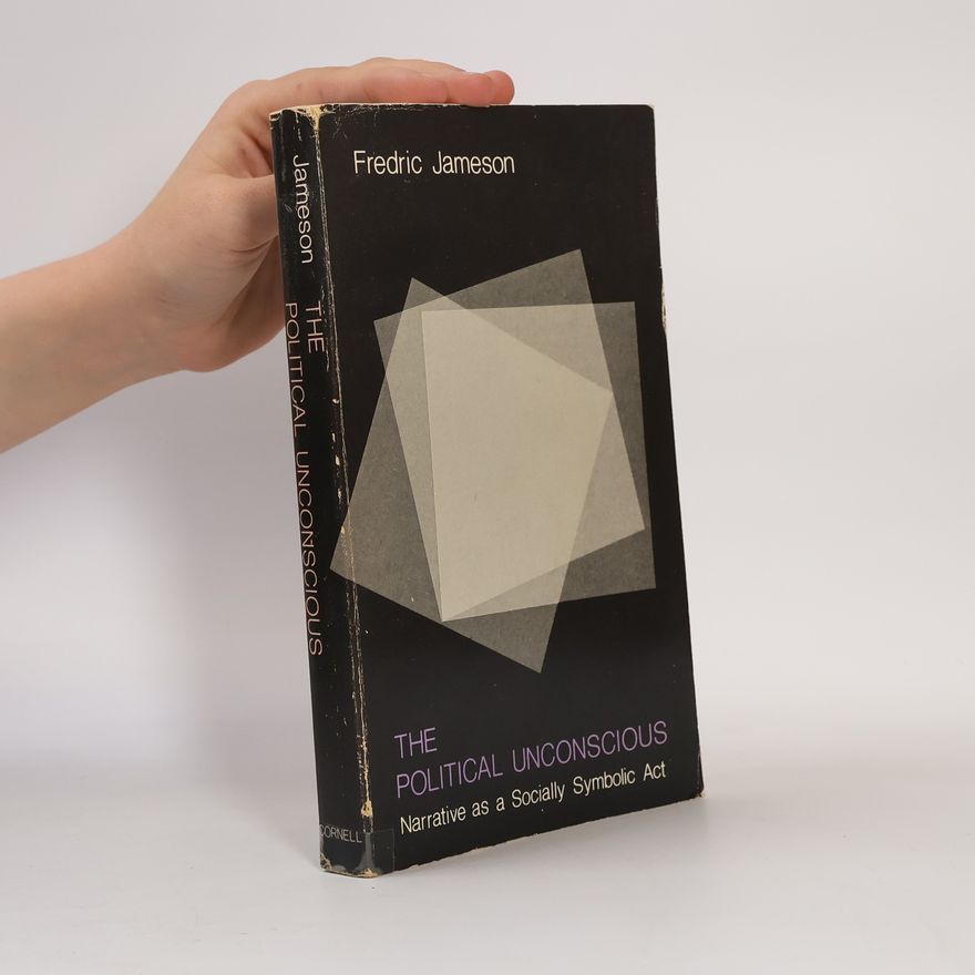 Fredric Jameson The Political Unconscious: Narrative as a Socially Symbolic Act