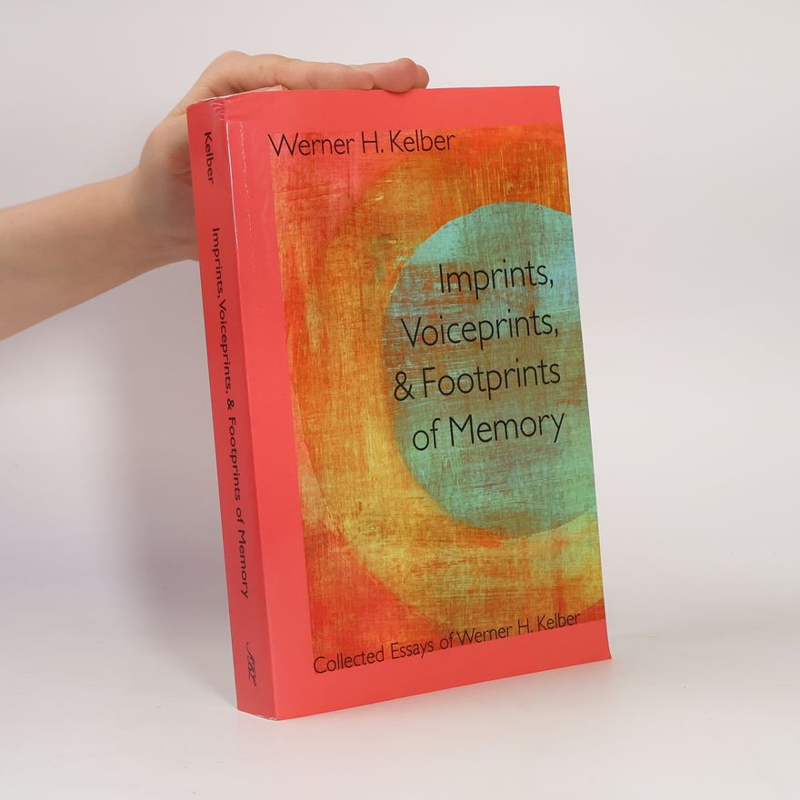 Werner H. Kelber Resources for Biblical Study: Imprints, Voiceprints, and Footprints of Memory