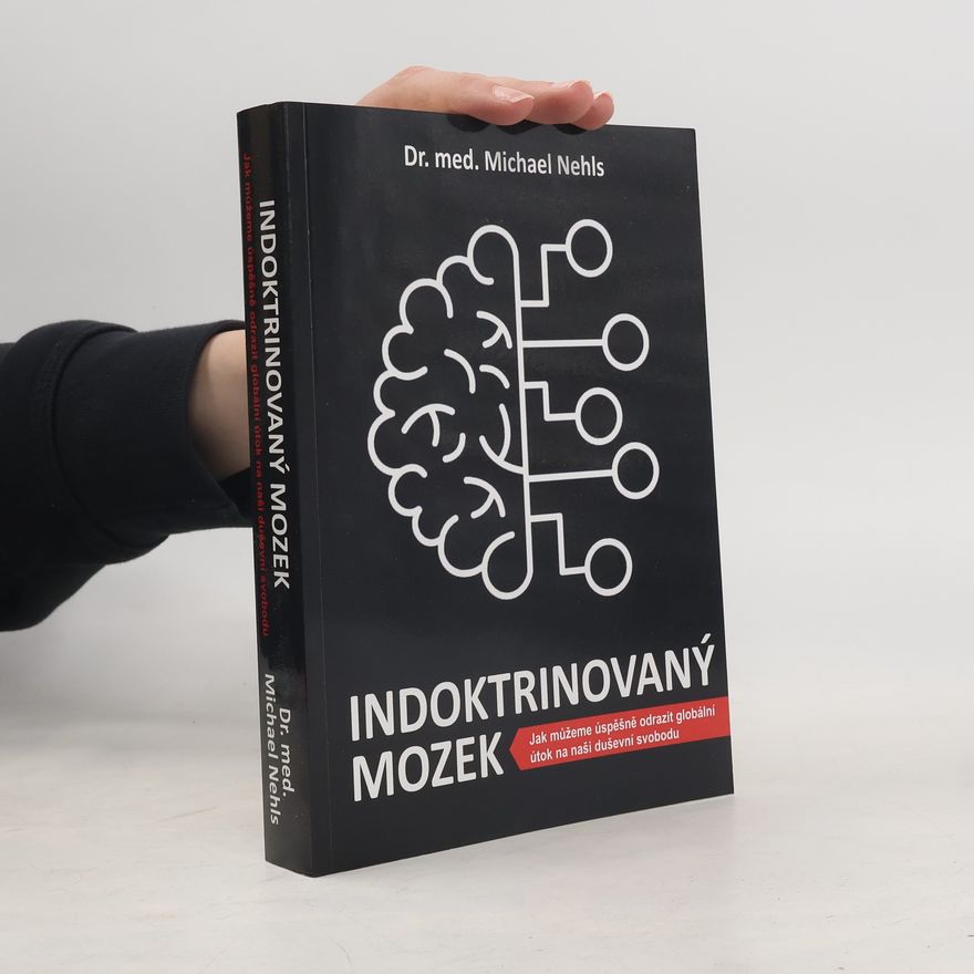 Michael Nehls Indoktrinovaný mozek - Jak můžeme úspěšně odrazit globální útok na naši duševní svobodu