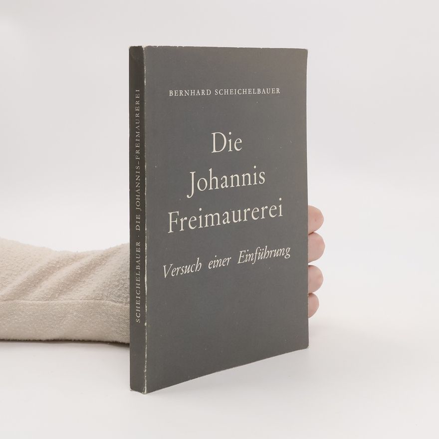Bernhard Scheichelbauer Die Johannis Freimaurerei